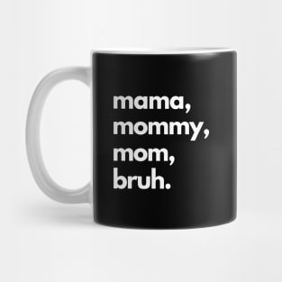 Mama Mommy Mom Bruh Mug